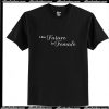 The Future is Female T-Shirt Ap