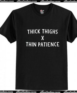 Thick Thighs Thin Patience T-Shirt Ap