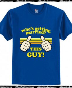 This Guy Is Getting Married T-Shirt Ap