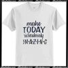 Today Is Amazing T Shirt Trending Ap