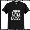 Wife Mom Boss T-Shirt Ap