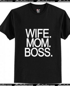 Wife Mom Boss T-Shirt Ap