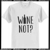 Wine Not T Shirt Ap