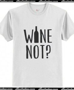 Wine Not T Shirt Ap