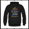 A Queen was born in June happy birthday to me Hoodie Ap