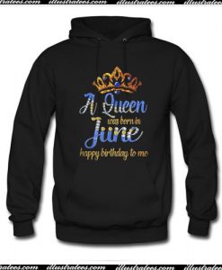 A Queen was born in June happy birthday to me Hoodie Ap