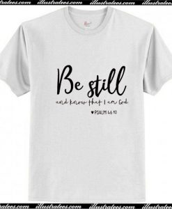 Be Still and Know That I Am God T-Shirt Pj