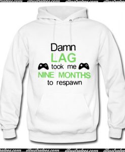 Damn lag took me nine months to respawn Hoodie Ap