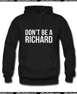 Don't Be A Richard Hoodie Ap