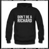Don't Be A Richard Hoodie Ap
