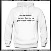 Don't like abortions Just ignore them like you ignore Hoodie Ap