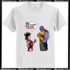 Goku And Thanos Here I Want To Fight Your Strongest T-Shirt Ap