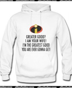 Greater good I am your wife I’m the greatest good Hoodie Ap