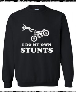 I do my own stunts Sweatshirt Ap