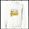 I don’t need therapy i just need to go to sunflower field Sweatshirt Ap