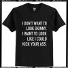 I don’t want to look skinny I want to look loke T-Shirt Ap