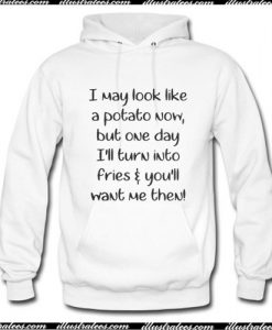 I may look like a potato now but one day Ill turn Hoodie Ap