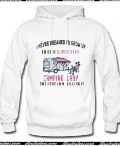 I never dreamed I'd grow up to be a super sexy camping Hoodie Ap