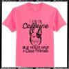 I run on caffeine Blue Heeler hair and cuss words T-Shirt Ap