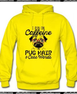 I run on caffeine Pug hair and cuss words Hoodie Ap