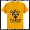 I run on caffeine Pug hair and cuss words T-Shirt Ap