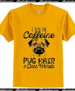 I run on caffeine Pug hair and cuss words T-Shirt Ap