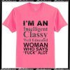I'm An Intelligent Classy Well Educated T-Shirt Ap