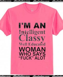 I'm An Intelligent Classy Well Educated T-Shirt Ap