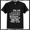 I'm An Intelligent Classy Well Educated Woman Who Says T-Shirt Ap