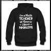 I’m a math teacher of course I have problems Hoodie Ap