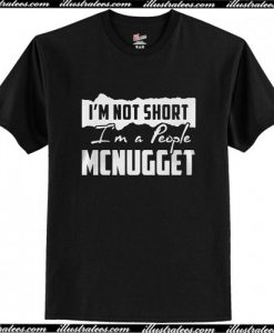 I’m not short I’m a people Mcnugget T-Shirt AI