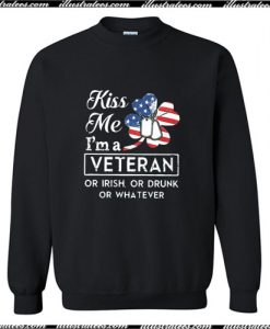 Kiss me I'm a Veteran or Irish or drunk or whatever Sweatshirt Ap