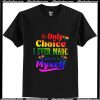 LGBT The only choice i ever made was T-Shirt Ap