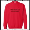 Life Make Us Stronger Red Sweatshirt Ap