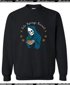 Life Springs Eternal Sweatshirt AI