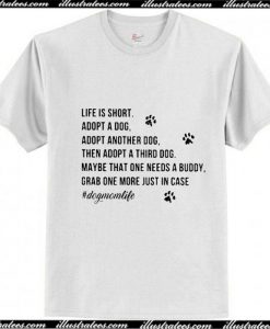 Life is short adopt a dog adopt another dog T-Shirt Ap