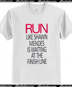 Run Like Shawn Mendes Waiting Finish Line T-Shirt Ap