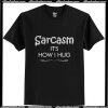 Sarcasm it show I hug T-Shirt Ap