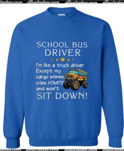 School bus driver i'm like a truck driver except Sweatshirt Ap
