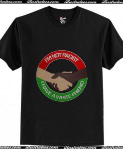 Shake hands I'm not racist I have a white friend T-Shirt Ap