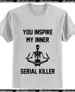 Skellington You inspire my inner serial killer T-Shirt Ap