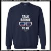 Talk Bernie to Me Sanders 2020 Sweatshirt Ap