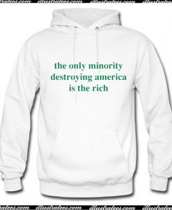 The only minority destroying america is the rich Hoodie Ap