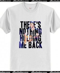 There’s Nothing Holding Me T-Shirt Pj