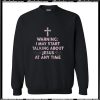 Warning I May Start Talking About Jesus At Any Time Sweatshirt Ap