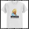 What Would Dolly Parton Do T-Shirt Ap