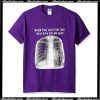 When The Doctor Takes An X Ray Of My Heart T-Shirt Ap