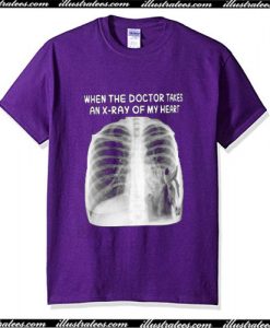 When The Doctor Takes An X Ray Of My Heart T-Shirt Ap