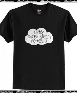 After Every Storm Comes T Shirt AI