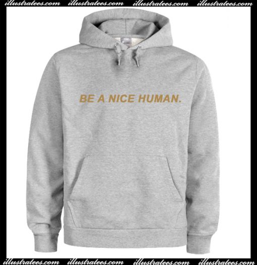 Be A Nice Human Hoodie AI